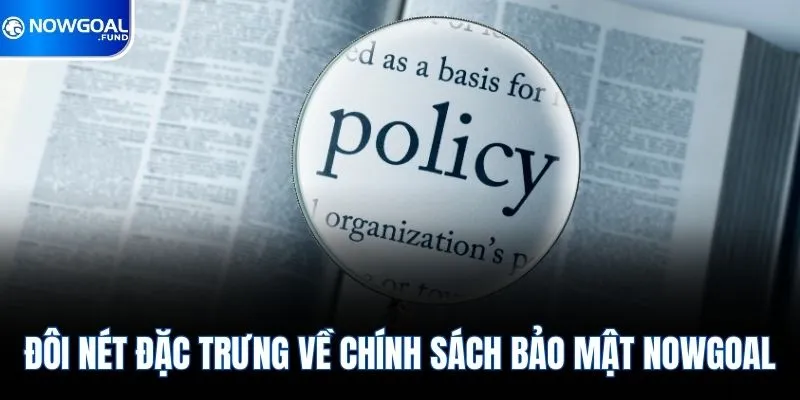 Chính Sách Bảo Mật Nowgoal 1 Đôi nét đặc trưng về chính sách bảo mật Nowgoal