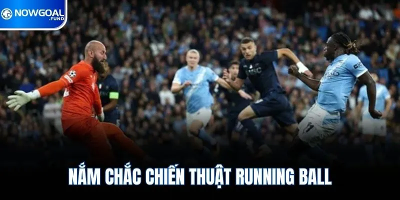 Nắm chắc chiến thuật Running Ball