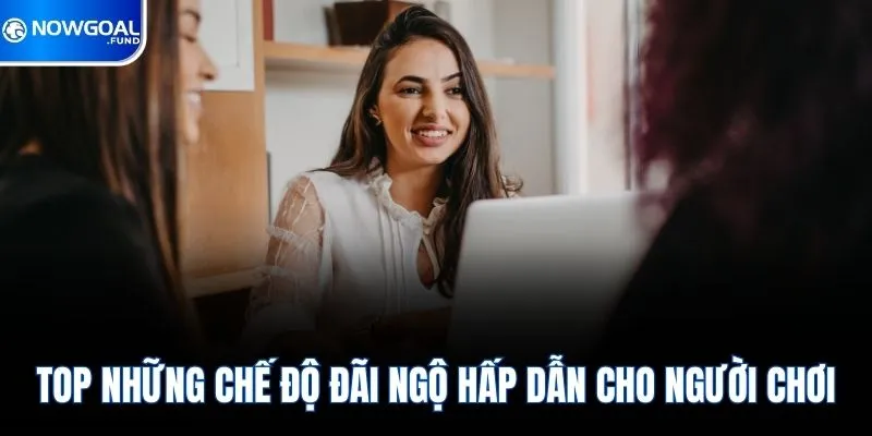 Tuyển Dụng Nowgoal 1 TOP những chế độ đãi ngộ hấp dẫn cho người chơi