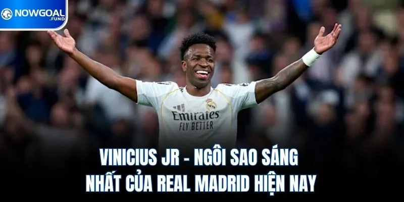 Vinicius Jr – Ngôi Sao Sáng Nhất Của Real Madrid Hiện Nay